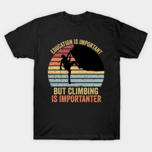 Education Is Important But Climbing Is Importanter Climber Gift Rock Climbing T-Shirt